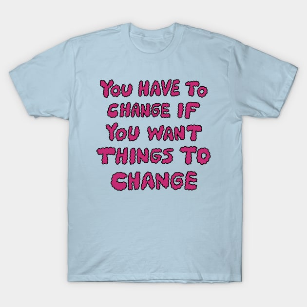 Change T-Shirt by joyfulsmolthings